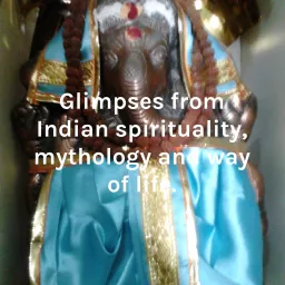 Glimpses from Indian spirituality, mythology and way of life.