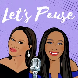 Let's Pause Podcast