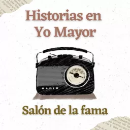 Historias en Yo Mayor: salón de la fama Podcast artwork
