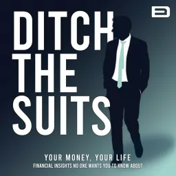 Ditch the Suits - Start Getting More From Your Money & Life Podcast artwork