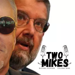 Two Mikes with Dr Michael Scheuer and Col Mike Podcast artwork