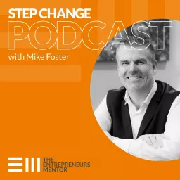 Step Change Podcast with Mike Foster, The Entrepreneurs Mentor artwork