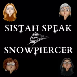 Sistah Speak: Snowpiercer Podcast artwork