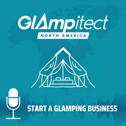 Start a Glamping Business - Powered by Glampitect North America Podcast artwork
