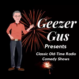 Geezer Gus Presents™ - Classic Radio Shows / Classic Comedy Shows Podcast artwork