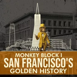 Monkey Block San Francisco's Golden History Podcast artwork