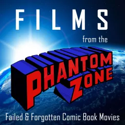 Films from the Phantom Zone: Failed & Forgotten Comic Book Movies Podcast artwork