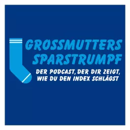 Grossmutters Sparstrumpf – Der Podcast, der dir zeigt, wie auch Du den Index schlägst. artwork