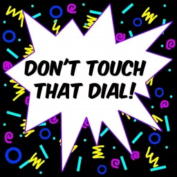 Don't Touch That Dial! Podcast artwork