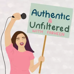 Authentic & Unfiltered with Farheen Podcast artwork