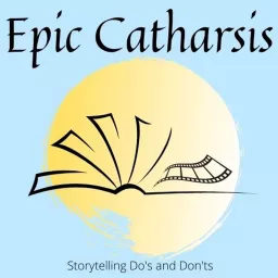 Epic Catharsis: Storytelling Do's and Don'ts Podcast artwork