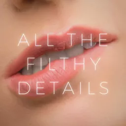 All The Filthy Details Podcast artwork