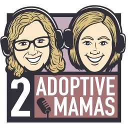 2 Adoptive Mamas Podcast artwork