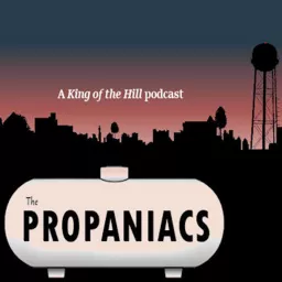Propaniacs: a King of the Hill Podcast artwork