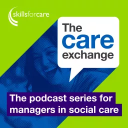The care exchange from Skills for Care Podcast artwork