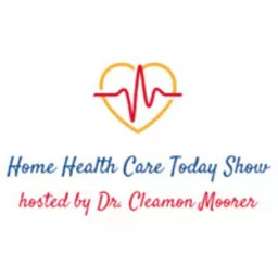The Home Health Care Today Show Podcast artwork