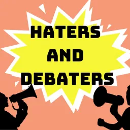 Haters & Debaters Podcast artwork