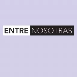 Entre Nosotras Podcast artwork