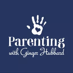 Parenting with Ginger Hubbard Podcast artwork