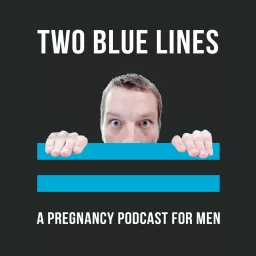 Two Blue Lines - A Pregnancy Podcast for Men artwork
