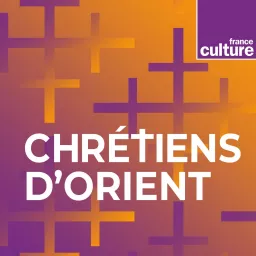 Chrétiens d'Orient Podcast artwork