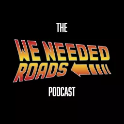 We Needed Roads Podcast artwork