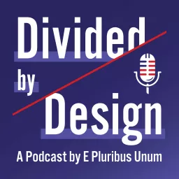 Divided by Design: A Podcast by E Pluribus Unum artwork