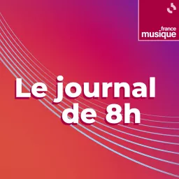 Le journal de 8h00 de France Musique Podcast artwork