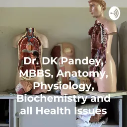 Dr. DK Pandey, MBBS, Anatomy, Physiology, Biochemistry and all Health Issues Podcast artwork