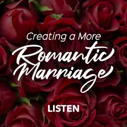 Creating a More Romantic Marriage Podcast artwork