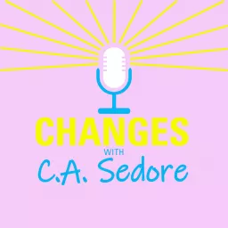 Changes with C.A. Sedore Podcast artwork