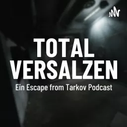 TOTAL VERSALZEN - Ein Escape from Tarkov Podcast