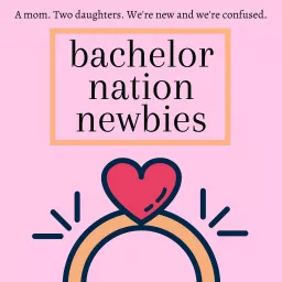 Bachelor Nation Newbies Podcast artwork