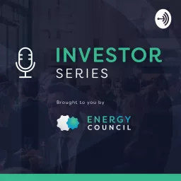 Energy Council Investor Series Podcast