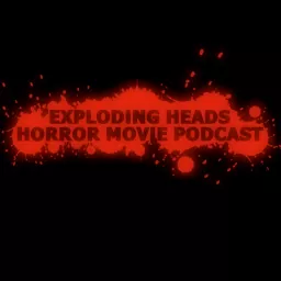 Exploding Heads Horror Movie Podcast artwork