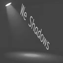 We Shadows Podcast artwork