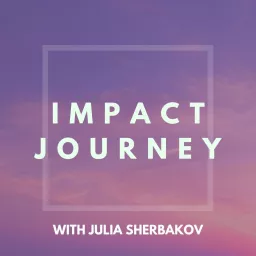 Impact Journey with Julia S Podcast artwork