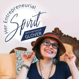 Her Entrepreneurial Spirit with Monique Glover Podcast artwork