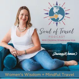 Soul of Travel: Women's Wisdom and Mindful Travel Podcast artwork
