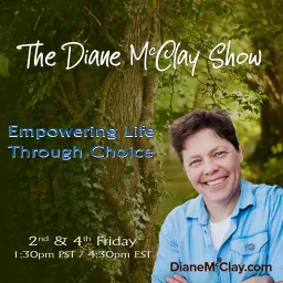 The Diane McClay Show - Empowering Life Through Choice Podcast artwork