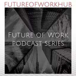 Future of Work Hub Podcast Series artwork