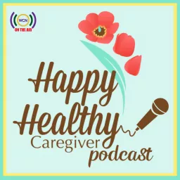 Happy Healthy Caregiver Podcast artwork