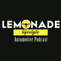 Lemonade Lifestyle Automotive Podcast