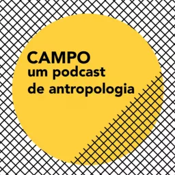 Campo - um podcast de antropologia artwork