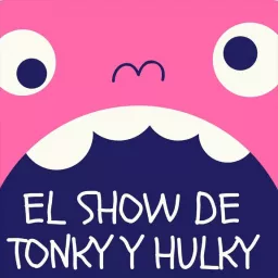 El show de Tonky & Hulky Podcast artwork