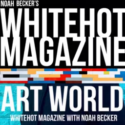 Art World: Whitehot Magazine with Noah Becker Podcast artwork