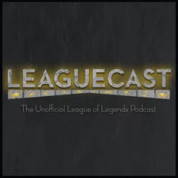 Leaguecast: A League of Legends Podcast