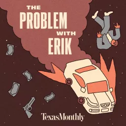 Texas Monthly True Crime: The Problem With Erik Podcast artwork