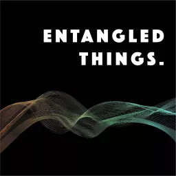 Entangled Things Podcast artwork