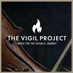 The Vigil Project - Music for the Catholic Journey Podcast artwork